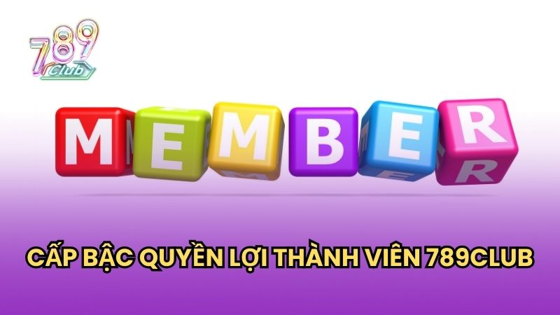 Phân bậc thành viên rõ ràng tại 789Club