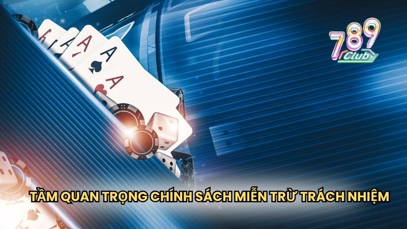 Tầm quan trọng của chính sách miễn trừ trách nhiệm 789Club