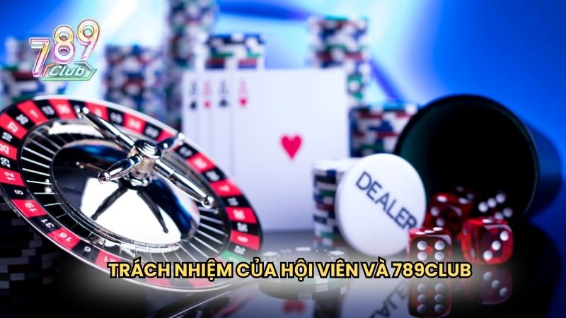 Trách nhiệm của hội viên và 789Club khi cung cấp dịch vụ